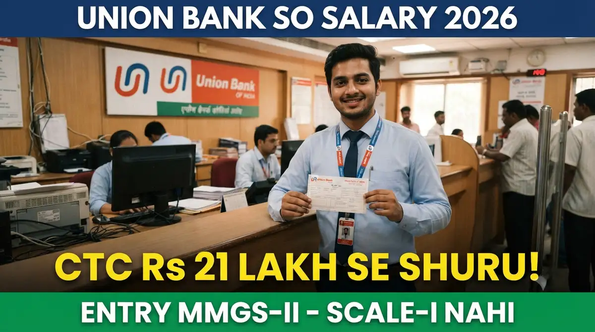 Union Bank SO Salary 2026 - Entry MMGS-II Hai (Scale-I Nahi), CTC Rs 21 Lakh Se Rs 47 Lakh